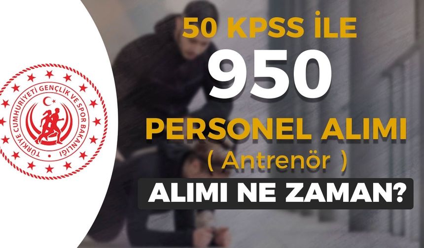 GSB 50 KPSS İle 950 Sözleşmeli Personel ( Antrenör ) Alımı İlanı Bekleniyor!