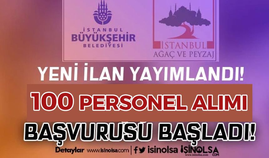 İBB İstanbul Ağaç ve Peyzaj KPSS'siz 100 Personel Alımı Yapacak