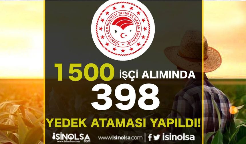 Tarım Bakanlığı 1500 İşçi Alımı İçin 398 Yedek Aday Atandı!