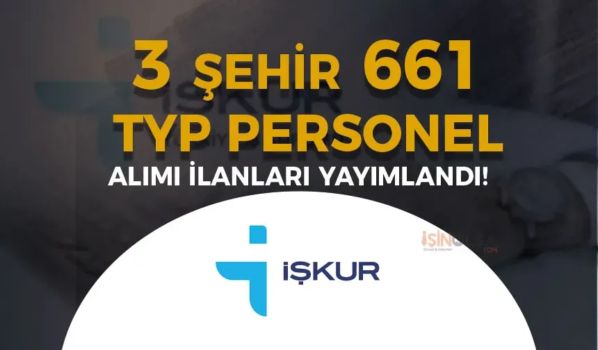 İŞKUR ile 3 Şehir 661 TYP Personel Alımı Yapılacak!