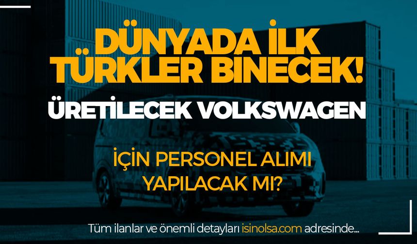 Türkiye'de Üretilecek İlk Volkswagen Müjdesi! Personel Alımı Yapılacak Mı?