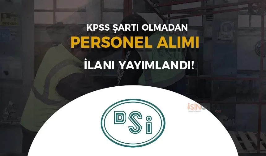 DSİ KPSS siz İşçi Alımı İlanı Yayımlandı!