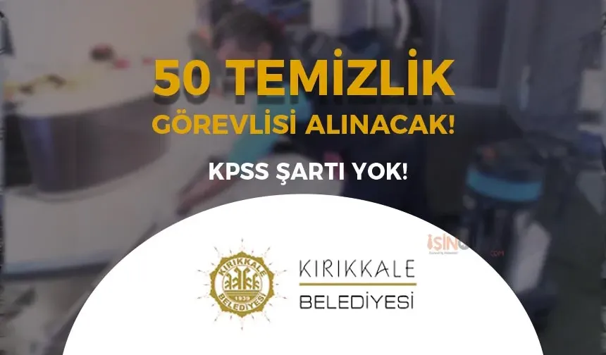 Kırıkkale Belediyesi 50 Temizlik Görevlisi Alımı Yapıyor!