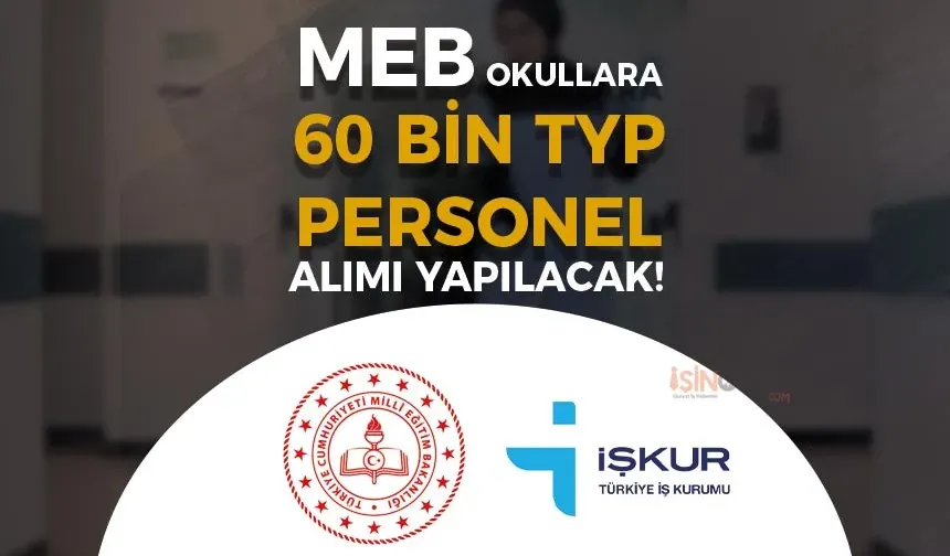MEB Okullara 60 Bin TYP Personel Alımı 2024! İŞKUR TYP Başvuru Şartları ve Kontenjanları
