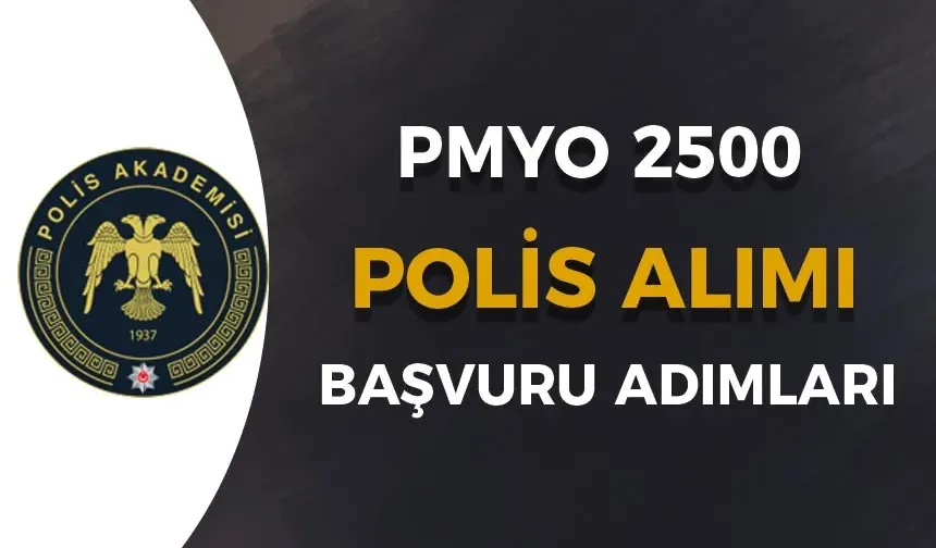 Polis Akademisi PMYO 2500 Polis Alımı Başvuru Adımları