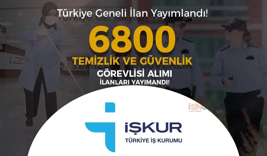 Türkiye Geneli 6800 Güvenlik ve Temizlik Personeli Alımı İlanları Yayımlandı!
