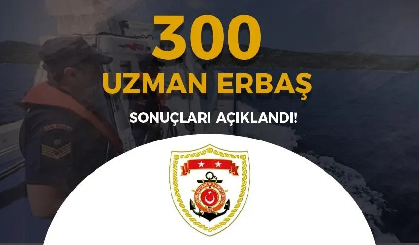 Sahil Güvenlik 300 Uzman Erbaş Alımı Sonuçları Açıklandı!