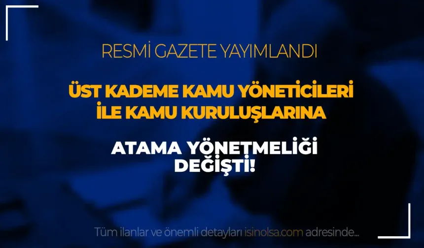 Cumhurbaşkanlığı Üst Kademe Kamu Atama Usülleri Yönetmeliğinde Değişiklik Yaptı!