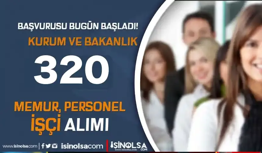 Kamuya Başvurular Bugün Başladı! Bakanlık ve Kurum 320 Memur Personel Alacak!