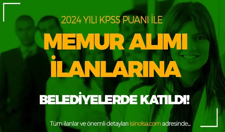 Kamuya 2024 KPSS Puanı İle Memur ve Personel Alımına Belediyelerde Katıldı!