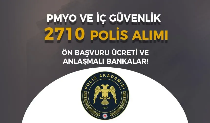 PMYO ve İç Güvenlik Polis Alımı Başvuru Ücreti ve Anlaşmalı Bankalar?