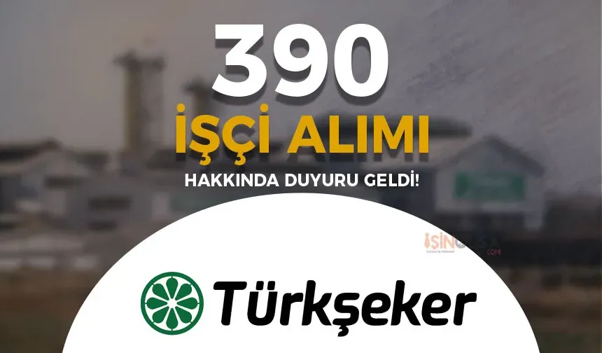 TÜRKŞEKER 390 İşçi Alımı Hakkında Duyuru!