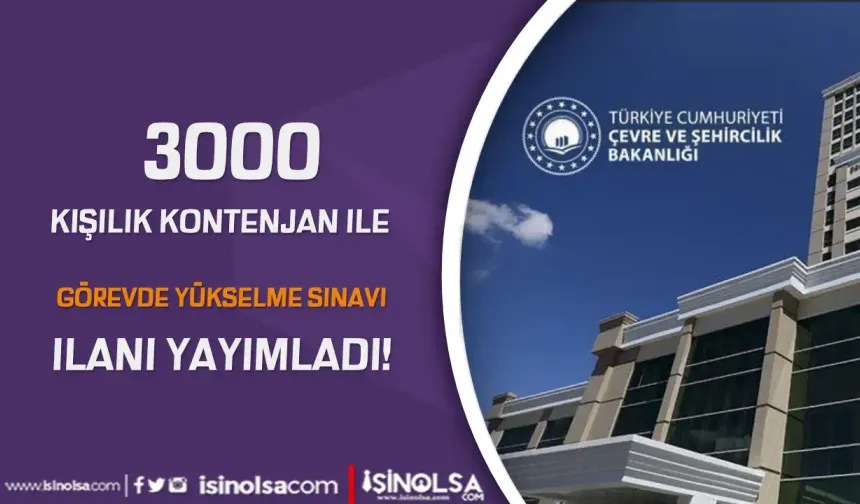 Çevre, Bakanlığı 3000 Kontenjan İle Görevde Yükselme Sınavı Duyurusu Yayımladı!