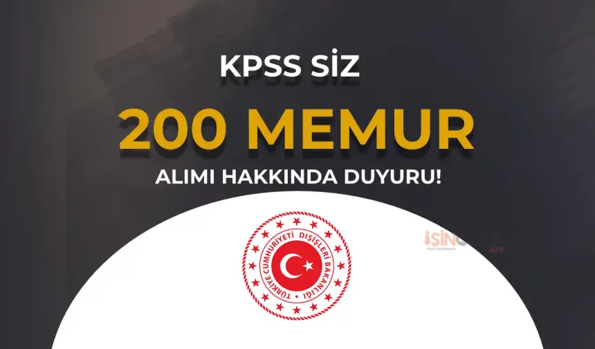 Dışişleri Bakanlığı KPSS siz 200 Meslek Memuru Alımı Hakkında Duyuru Yayımlandı!