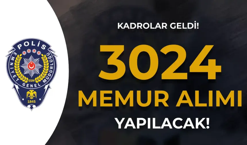 EGM 2024 Yılı 3024 Memur Alımı İçin Dolu Boş Kadrolar Yayımlandı!