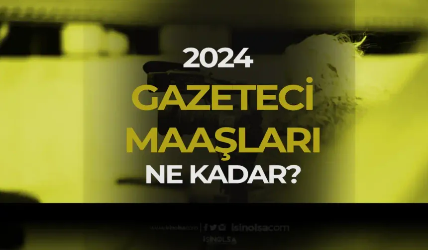 2024 Yılı Gazeteci Maaşları