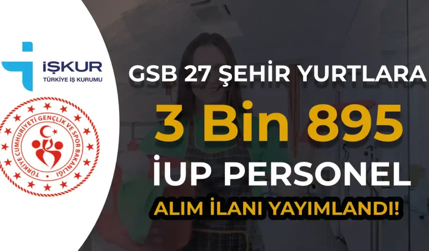 GSB 27 Şehir KYK Yurtlarına 3 Bin 895 İUP Personel Alımı Yapıyor!