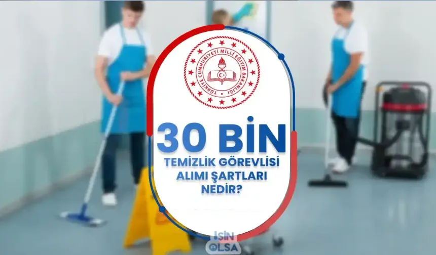 MEB 30 Bin Temizlik Görevlisi Alımı Şartları ve Görevleri Nedir?