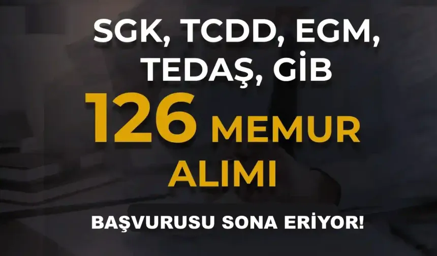 SGK, TCDD, EGM, TEDAŞ, GİB 126 Memur Alımı Sona Eriyor! ( 2828 Sayılı Kanun İle )