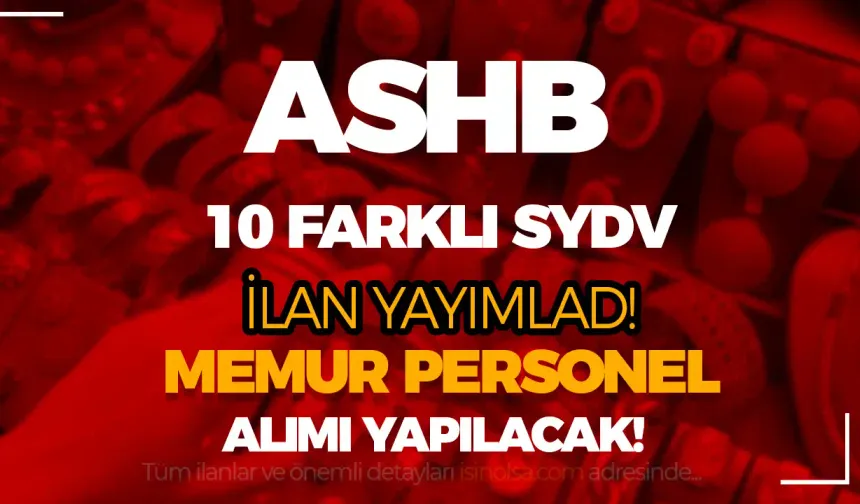 ASHB 10 Farklı SYDV Memur Personel Alımı İlanı Yayımladı!