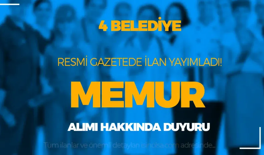 4 Belediye Resmi Gazetede Memur Alımı İlanı Yayımladı! Düşük KPSS İle