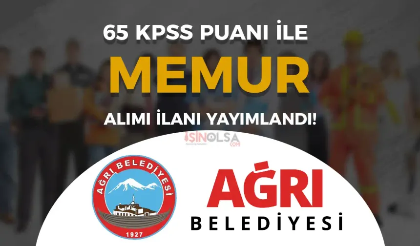 Ağrı Belediyesi Memur Alımı Yapıyor! Lisans 65 KPSS ile