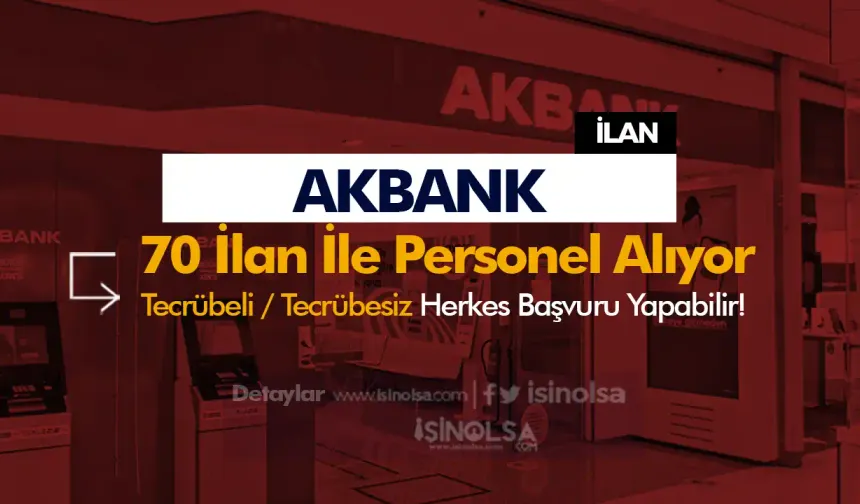 Akbank 70 İş İlanı ile 2024 Personel Alıyor - Tecrübeli Tecrübesiz