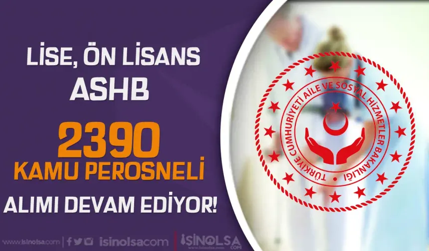 ASHB 2390 Kamu Personeli Alımı Başvurusu Devam Ediyor!