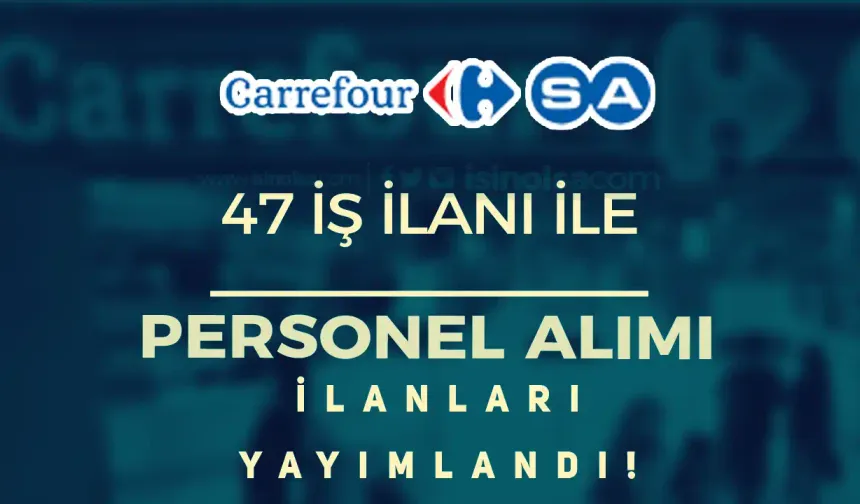 Carrefoursa Personel Alımı 47 İş İlanı ile Başvurusu