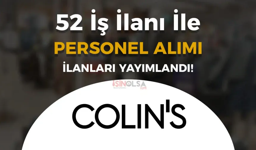 Colins 52 İş İlanı İle Yüzlerce Personel Alımı Güncel Liste