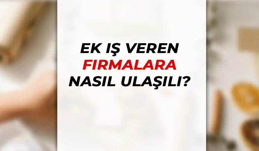 Ek İş Veren Firmaları Bulmak ve Ek İş Almanın Yolları