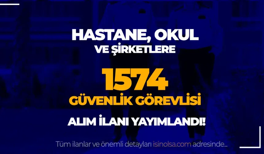 İŞKUR İle KPSS siz 1574 Güvenlik Görevlisi Alımı ( Hastane, Okul ve Şirketler )