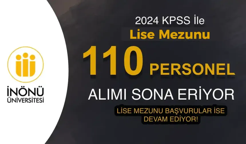 İnönü Üniversitesi 110 Personel Alımı Lise Başvurusu Sona Eriyor!