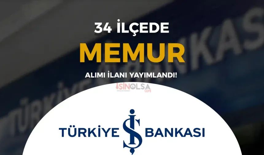 İş Bankası İstanbul 34 Şehir Memur Alımı 2024