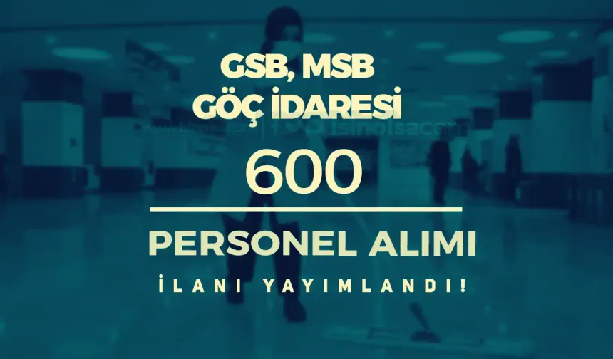 Ekim Ayı GSB, MSB ve Göç İdaresi 600 İUP Personel Alımı Yapıyor!