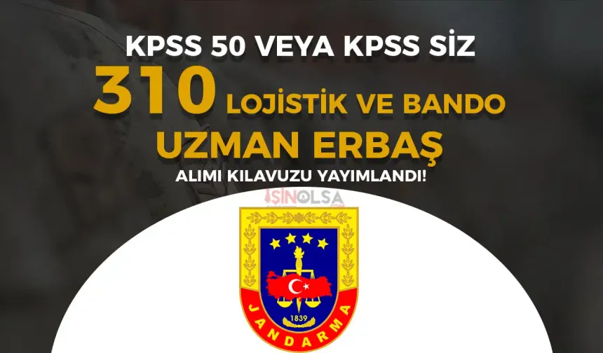 Jandarma 2025 Yılı 310 Lojistik ve Bando Uzman Erbaş Alımı Kılavuz ve Kontenjanlar Yayımlandı!