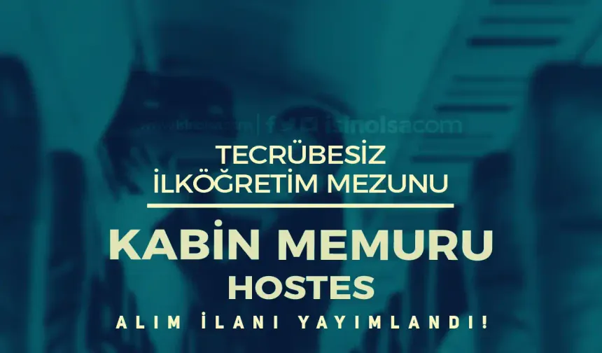 Tecrübesiz İlköğretim Mezunu Kabin Memuru ( Hostes ) Alımı İlanı