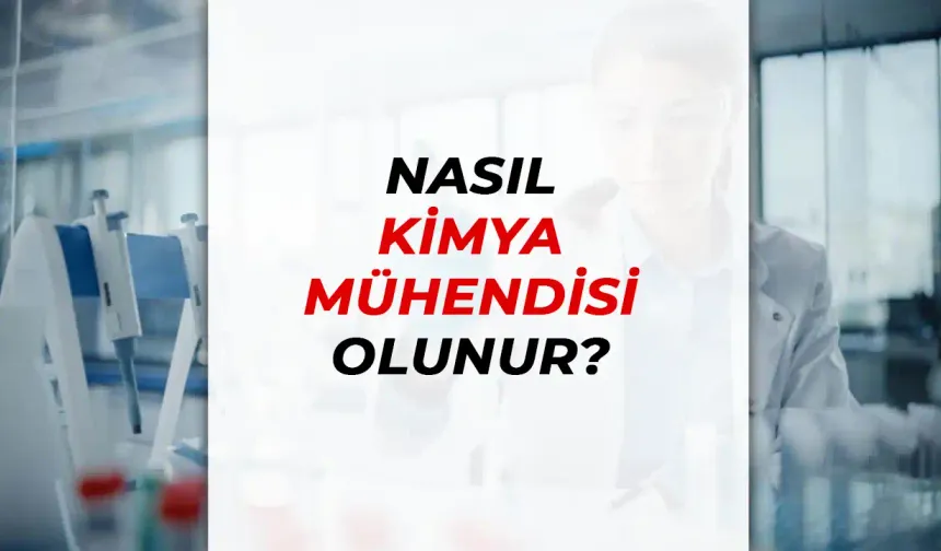 Nasıl Kimya Mühendisi Olunur ?