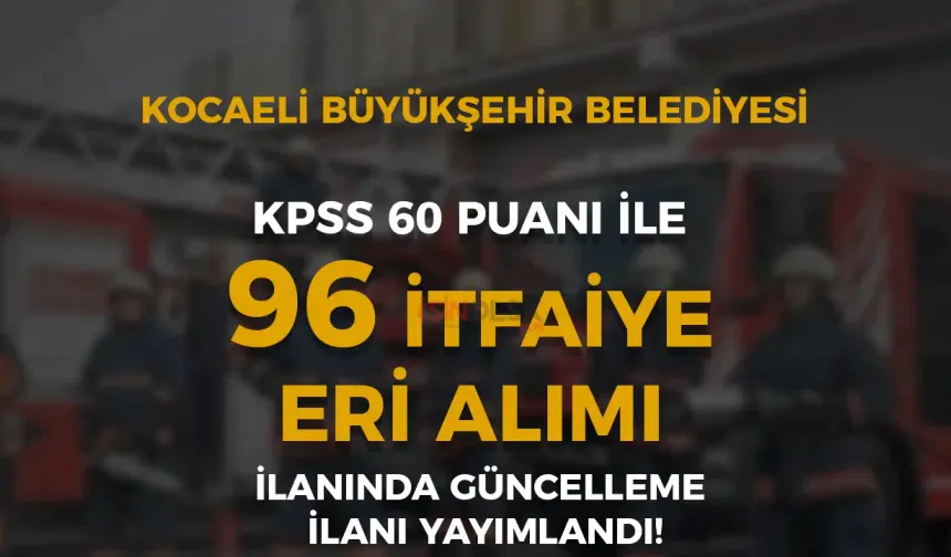 Kocaeli Büyükşehir Belediyesi 96 İtfaiye Eri Alımı Düzeltme İlanı Yayımlandı!