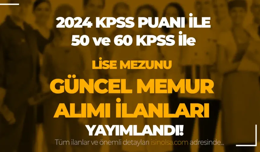 2024 KPSS Puanı İle Lise Mezunu Memur Alımı Güncel İlanlar ( 50 ve 60 KPSS İle )