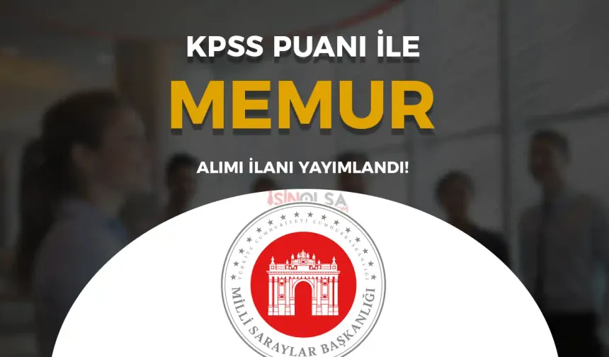 Milli Saraylar İdaresi KPSS Puanı İle Memur Alımı Yapacak! ( Uzman Yardımcısı )