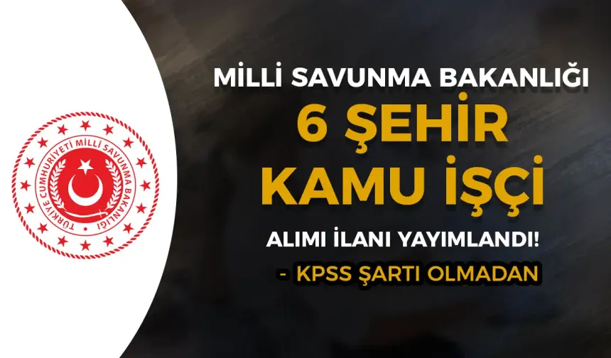 MSB İŞKUR İle 6 Şehir Kamu İşçi Alımı İlanı Yayımlandı!