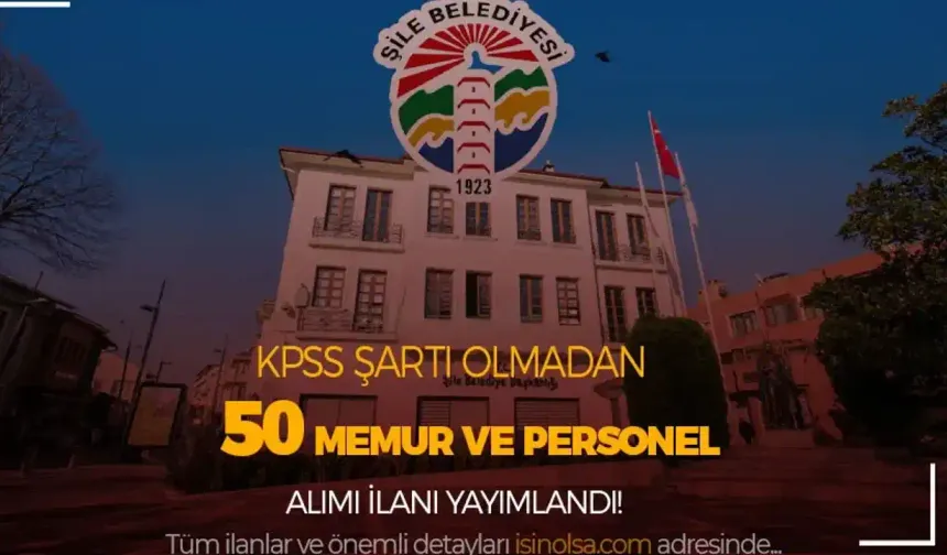 Şile Belediyesi 50 Personel Alımı Yapıyor!