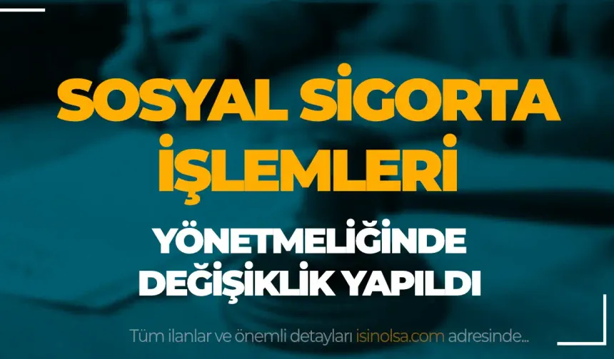 Sosyal Sigorta İşlemleri Yönetmeliğinde Değişiklik Yapıldı