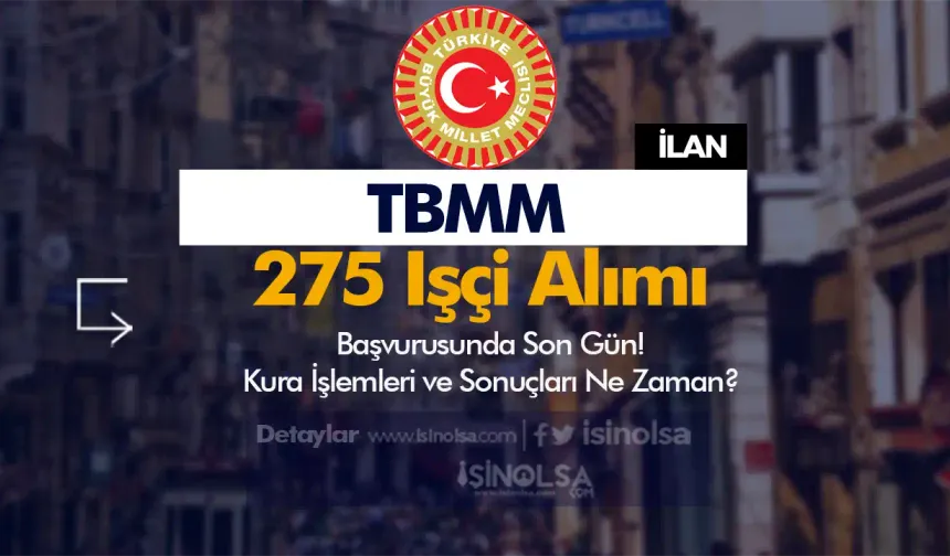 TBMM 275 İşçi Alımı Kura Tarihi ve Sonuçları?