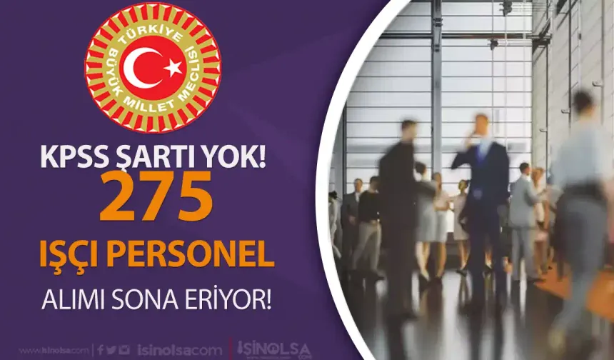 Meclise ( TBMM ) 275 İşçi Personel Alımı Başvuru! KPSS YOK