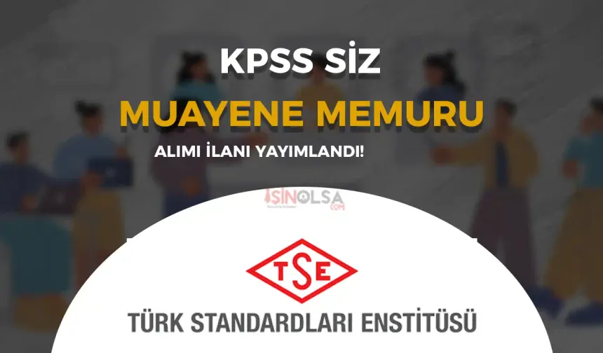 TSE Proje Kapsamında Muayene Memuru Alımı Yapacak!