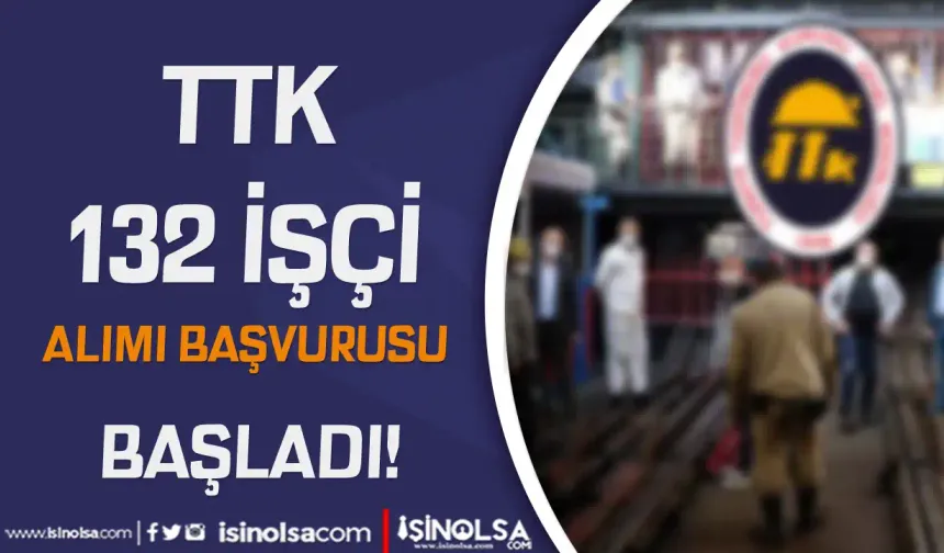 TTK 2024 Yılı 132 Kamu İşçi Alımı Başvurusunda Son Gün!