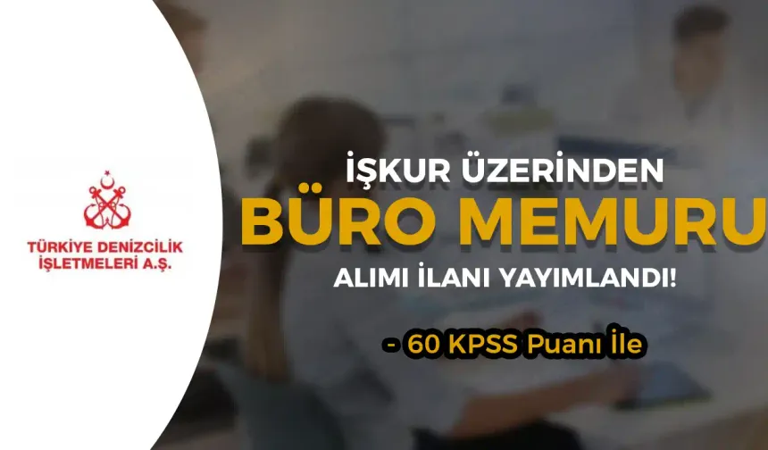 Türkiye Denizcilik İşletmeleri İŞKUR ile 5 Büro Memuru Alım İlanı Yayımlandı!