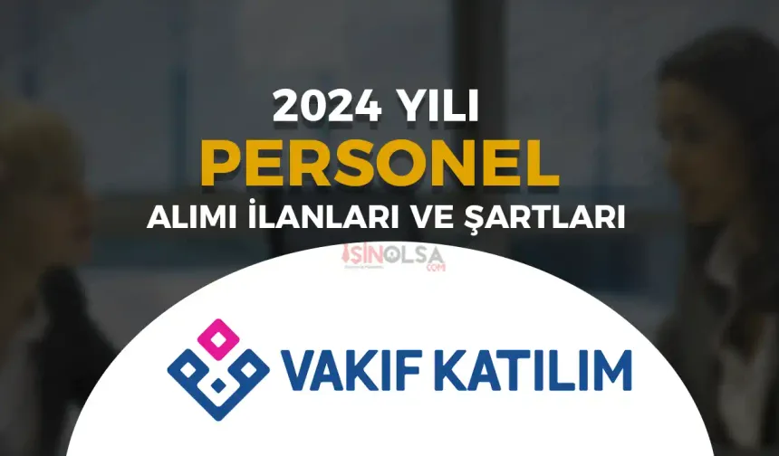 Vakıf Katılım Bankası 2024 Personel Alım İlanları ve Başvuru Şartları